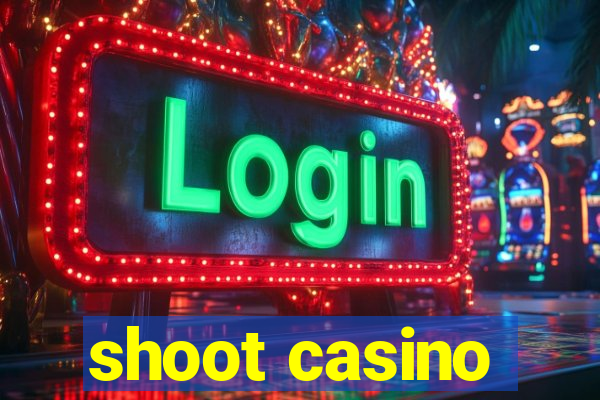 shoot casino