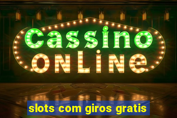 slots com giros gratis