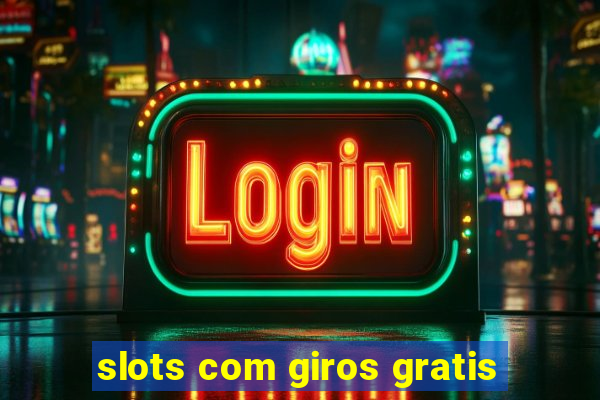 slots com giros gratis