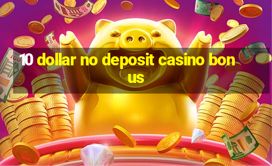 10 dollar no deposit casino bonus