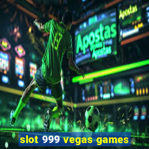 slot 999 vegas games