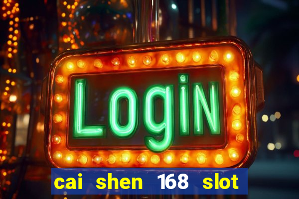 cai shen 168 slot free play