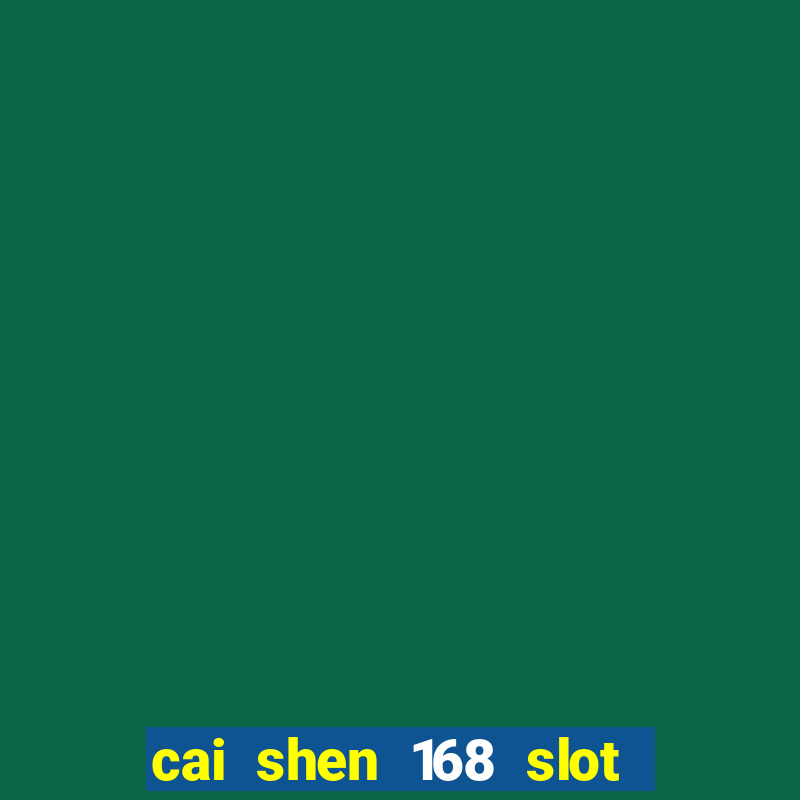 cai shen 168 slot free play