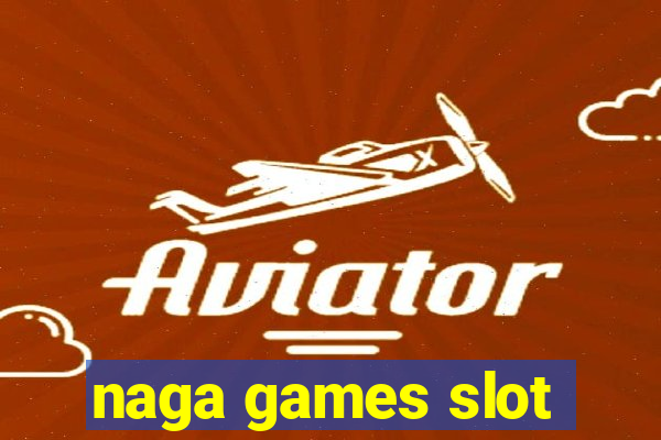 naga games slot