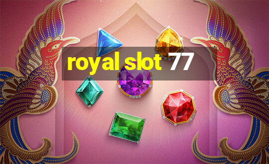 royal slot 77