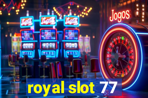 royal slot 77