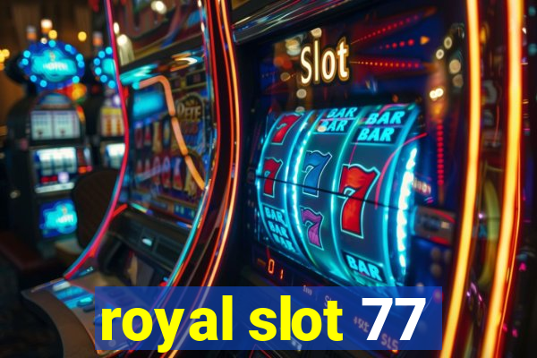 royal slot 77