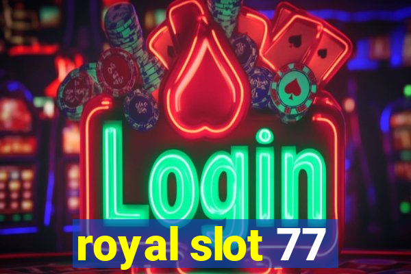 royal slot 77