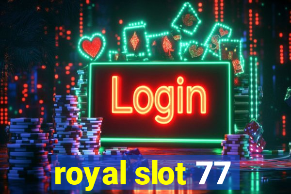 royal slot 77