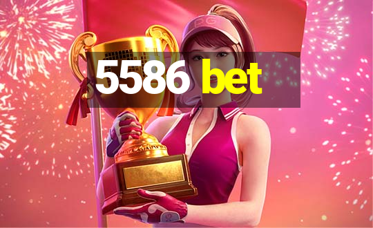 5586 bet