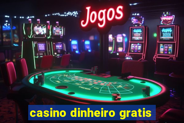 casino dinheiro gratis