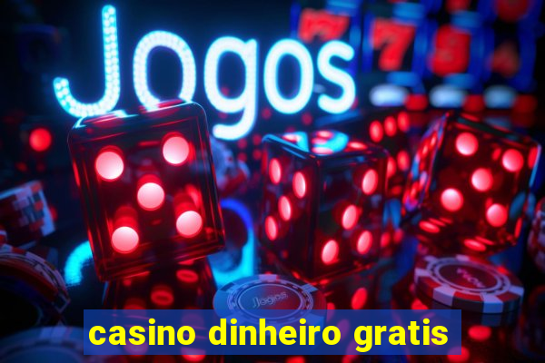 casino dinheiro gratis