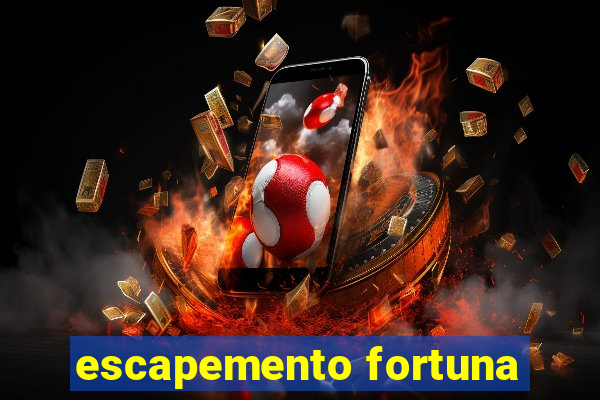 escapemento fortuna