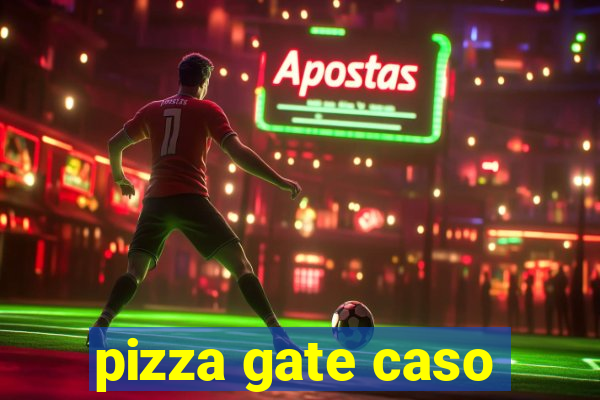 pizza gate caso