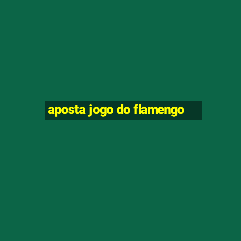 aposta jogo do flamengo