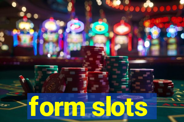 form slots