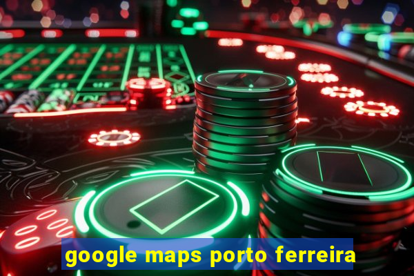 google maps porto ferreira