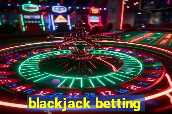 blackjack betting