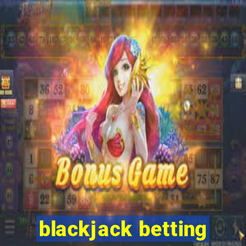 blackjack betting