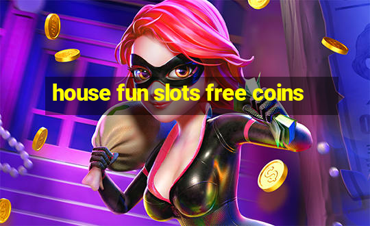 house fun slots free coins