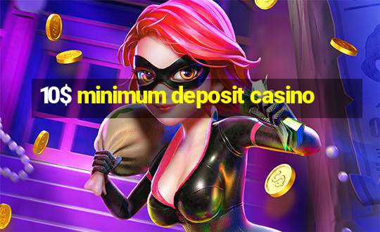 10$ minimum deposit casino