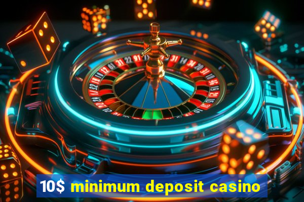 10$ minimum deposit casino