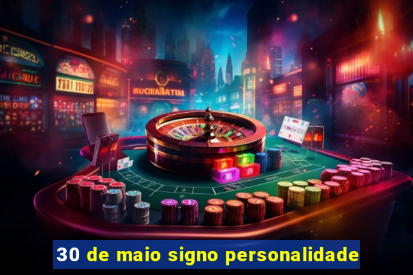 30 de maio signo personalidade