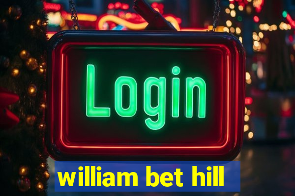 william bet hill