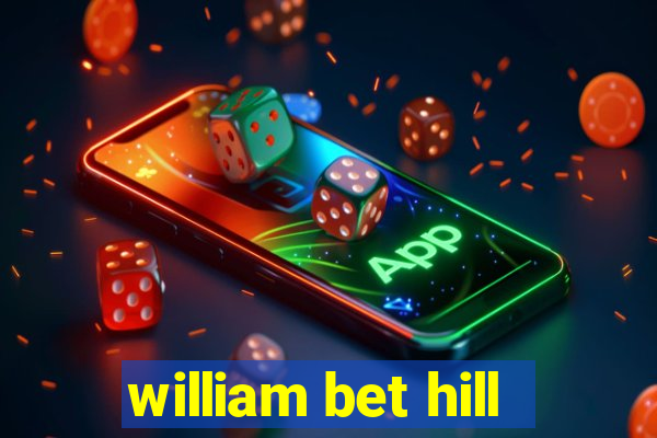 william bet hill