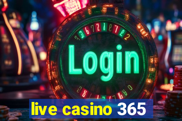 live casino 365