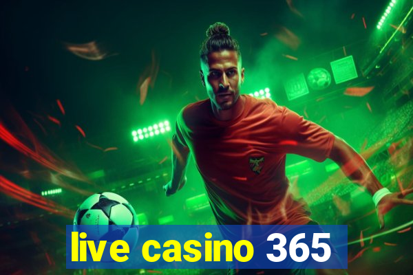 live casino 365