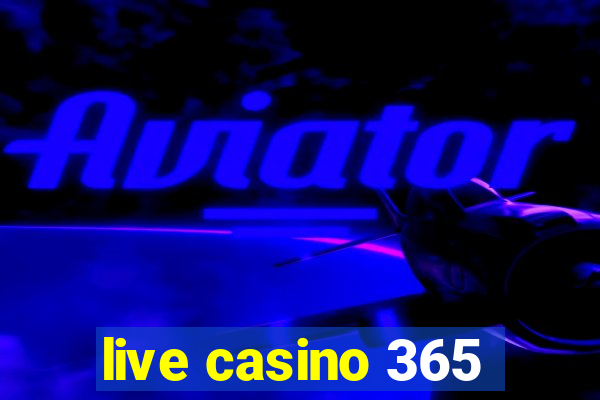 live casino 365