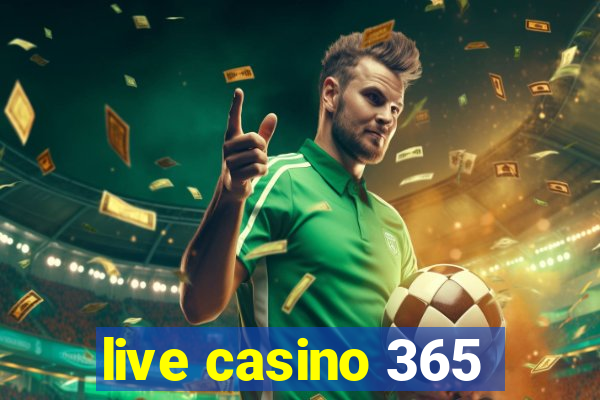 live casino 365