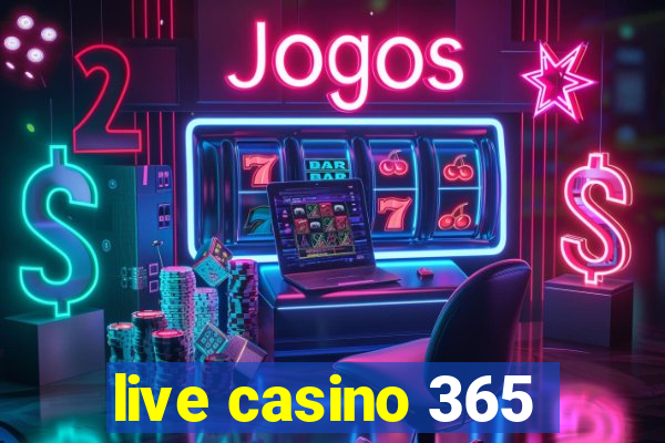 live casino 365