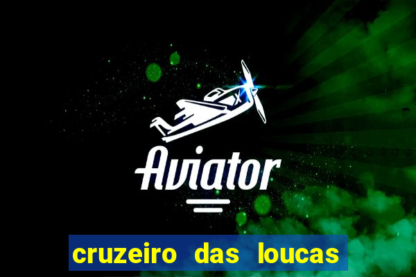 cruzeiro das loucas onde assistir streaming