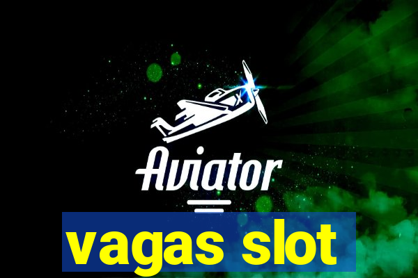 vagas slot