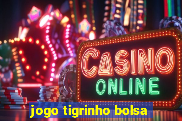 jogo tigrinho bolsa