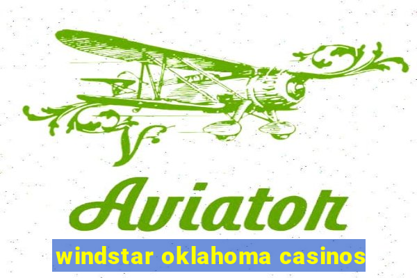 windstar oklahoma casinos