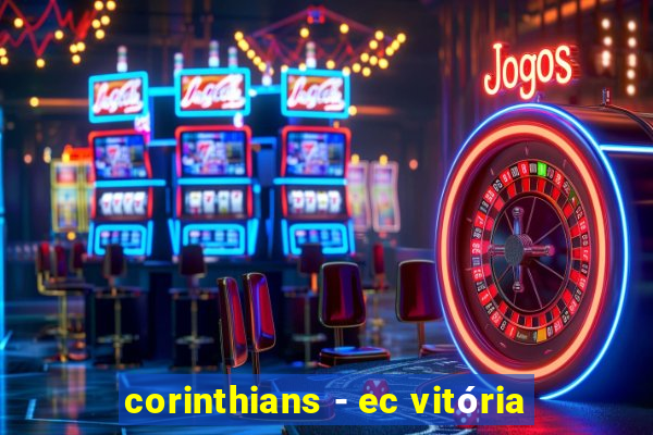 corinthians - ec vitória