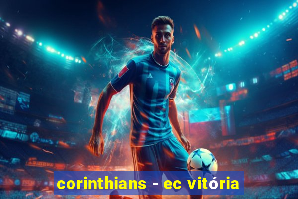 corinthians - ec vitória