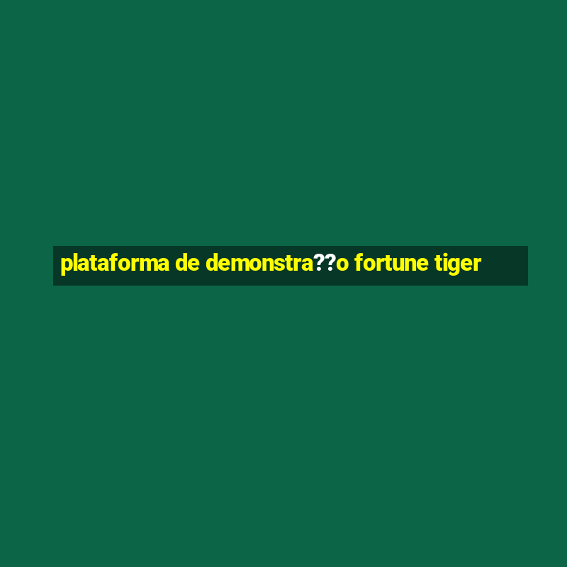 plataforma de demonstra??o fortune tiger