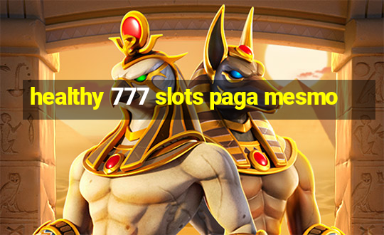 healthy 777 slots paga mesmo