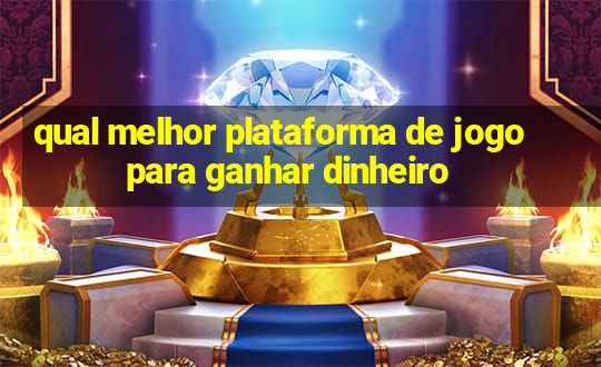 qual melhor plataforma de jogo para ganhar dinheiro