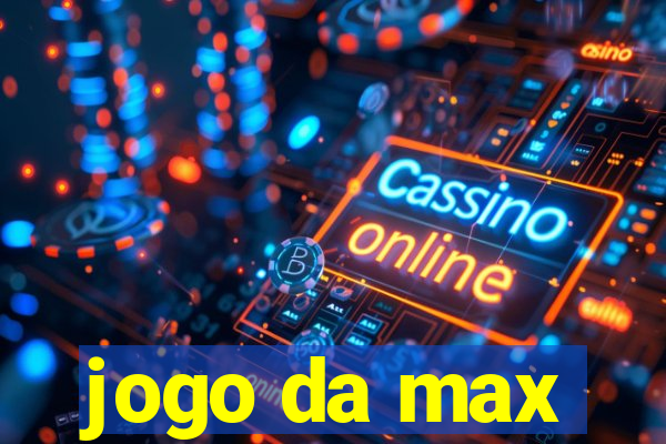 jogo da max