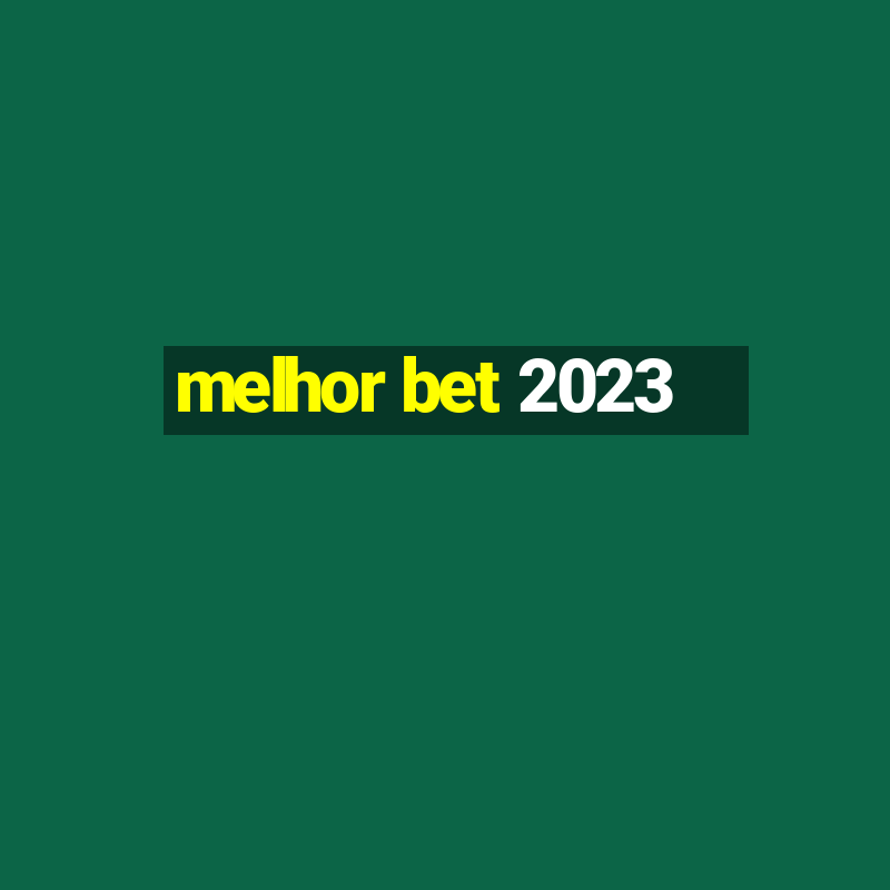 melhor bet 2023