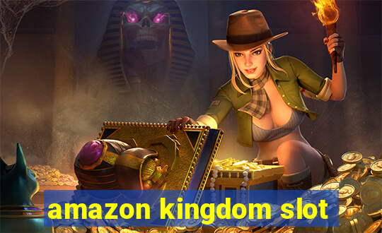 amazon kingdom slot