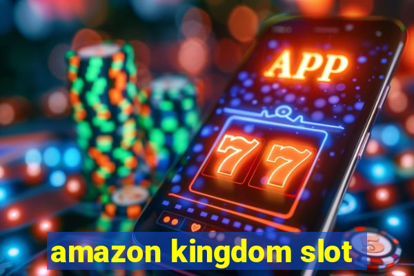 amazon kingdom slot