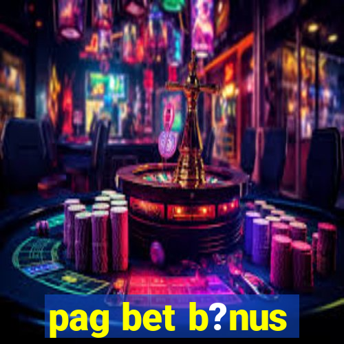 pag bet b?nus