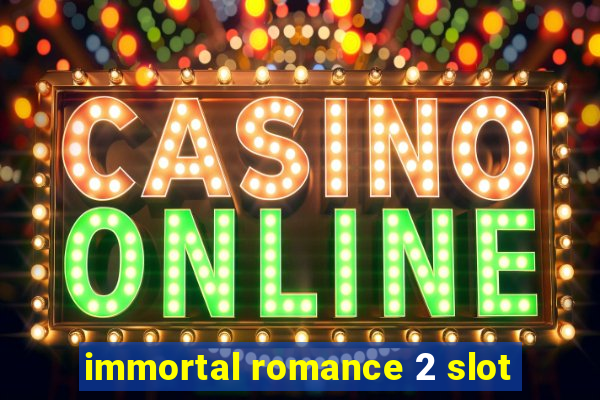 immortal romance 2 slot