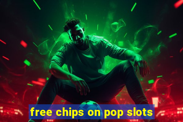 free chips on pop slots